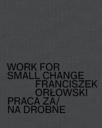 Work for small change Praca za/na drobne - Franciszek Orłowski | mała okładka