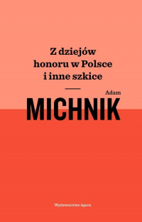 Z dziejów honoru w Polsce i inne szkice - Adam Michnik | mała okładka