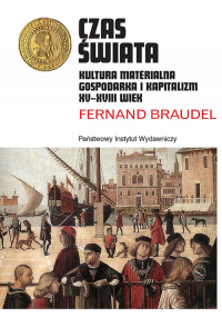 Czas świata Kultura materialna, gospodarka i kapitalizm XV-XVIII wiek - Fernand Braudel | mała okładka