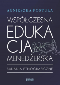 Współczesna edukacja menedżerska Badania etnograficzne - Agnieszka Postuła | mała okładka