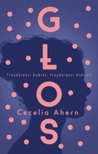 Głos Trzydzieści kobiet, trzydzieści historii - Cecelia Ahern | mała okładka