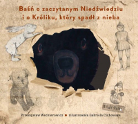 Baśń o zaczytanym Niedźwiedziu i o Króliku, który spadł z nieba - Przemysław Wechterowicz | mała okładka