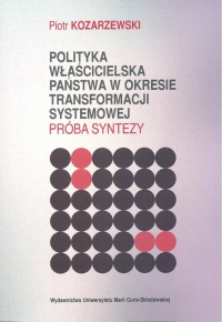 Polityka właścicielska państwa w okresie transformacji systemowej Próba syntezy - Kozarzewski Piotr | mała okładka