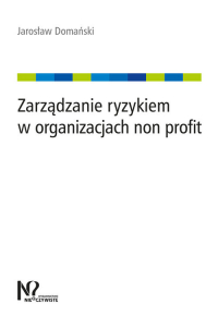 Zarządzanie ryzykiem w organizacjach non profit - Jarosław Domański | mała okładka