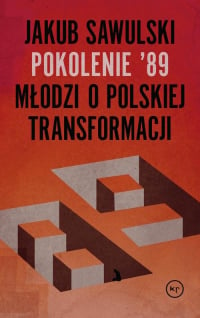 Pokolenie '89 Młodzi o polskiej transformacji - Jakub Sawulski | mała okładka