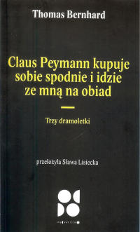 Claus peymann kupuje sobie spodnie i idzie ze mną na obiad / Od Do Trzy dramoletki - Thomas Bernhard | mała okładka