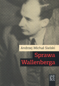 Sprawa Wallenberga - Sielski Andrzej Michał | mała okładka