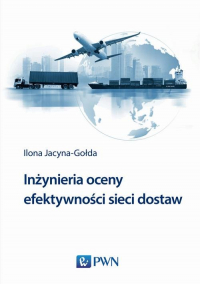 Inżynieria oceny efektywności sieci dostaw - Ilona Jacyna-Gołda | mała okładka