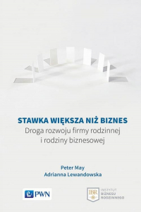 Stawka większa niż biznes Droga rozwoju firmy rodzinnej i rodziny biznesowej - Adrianna Lewandowska, Peter May | mała okładka