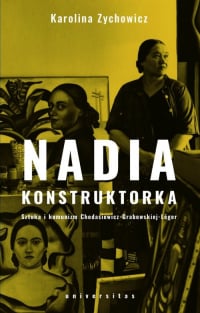 Nadia konstruktorka Sztuka i komunizm Chodasiewicz-Grabowskiej-Léger. - Karolina Zychowicz | mała okładka