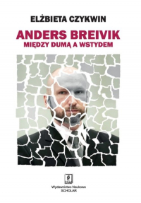 Anders Breivik Między dumą a wstydem - Elżbieta Czykwin | mała okładka