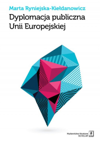 Dyplomacja publiczna Unii Europejskiej - Marta Ryniejska-Kiełdanowicz | mała okładka
