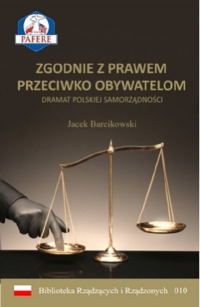 Zgodnie z prawem przeciwko obywatelom Dramat polskiej samorządności - Jacek Barcikowski | mała okładka