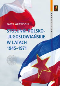 Stosunki polsko-jugosłowiańskie w latach 1945-1971 - Paweł Wawryszuk | mała okładka