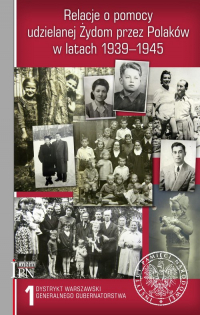 Relacje o pomocy udzielanej Żydom przez Polaków w latach 1939-1945 Tom 1: Dystrykt warszawski Generalnego Gubernatorstwa -  | mała okładka