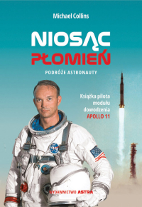 Niosąc Płomień Podróże astronauty - Michael Collins | mała okładka