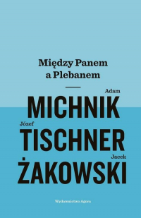 Między Panem a Plebanem - Adam Michnik, Jacek Żakowski, Józef Tischner | mała okładka