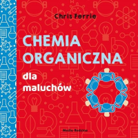 Uniwersytet malucha Chemia organiczna dla maluchów - Chris Ferrie, Florance Cara | mała okładka