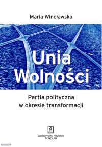 Unia Wolności Partia polityczna w okresie transformacji - Maria Wincławska | mała okładka