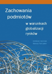 Zachowania podmiotów w warunkach globalizacji rynków - Patrzałek Wanda | mała okładka