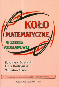 Koło matematyczne w szkole podstawowej - Bobiński Zbigniew, Nodzyński Piotr, Uscki Mirosław | mała okładka