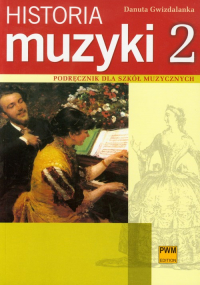 Historia muzyki 2 Podręcznik dla szkół muzycznych Barok, Klasycyzm, Romantyzm - Danuta Gwizdalanka | mała okładka