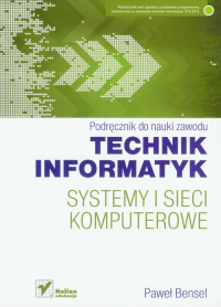 Systemy i sieci komputerowe Technik informatyk Podręcznik Szkoła ponadgimnazjalna - Bensel Paweł | mała okładka
