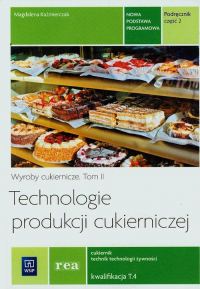 Technologie produkcji cukierniczej Podręcznik Część 2 Zasadnicza szkoła zawodowa - Magdalena Kaźmierczak | mała okładka
