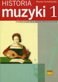 Historia muzyki 1 Podręcznik dla szkół muzycznych - Danuta Gwizdalanka | mała okładka