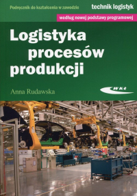 Logistyka procesów produkcji Podręcznik do kształcenia w zawodzie technik logistyk - Anna Rudawska | mała okładka