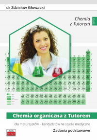 Chemia organiczna z Tutorem dla maturzystów - kandydatów na studia medyczne Zadania podstawowe - Zdzisław Głowacki | mała okładka