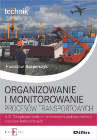 Organizowanie i monitorowanie procesów transportowych A.31 - Radosław Kacperczyk | mała okładka