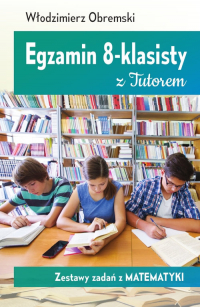 Egzamin 8-klasisty z Tutorem Zestawy zadań z matematyki - Włodzimierz Obremski | mała okładka