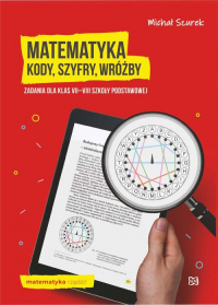 Matematyka Kody, szyfry, wróżby Zadania dla klas VII-VIII szkoły podstawowej - Michał Szurek | mała okładka