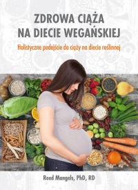 Zdrowa ciąża na diecie wegańskiej Holistyczne podejście do ciąży na diecie roślinnej - Reed Mangels | mała okładka
