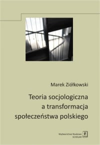 Teoria socjologiczna a transformacja społeczeństwa polskiego - Ziółkowski Marek | mała okładka