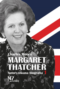 Margaret Thatcher Tom 1-2 Autoryzowana biografia - Charles Moore | mała okładka