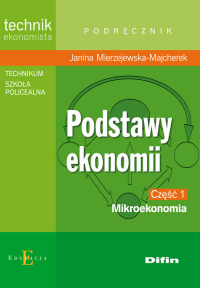 Podstawy ekonomii część 1 Mikroekonomia Podręcznik technikum, szkoła policealna. Technik ekonomista - Janina Mierzejewska-Majcherek | mała okładka