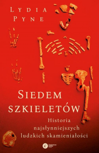 Siedem szkieletów. Historia najsłynniejszych ludzkich skamieniałości - Lydia Pyne | mała okładka