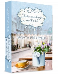 Tak smakuje miłość - Agata Przybyłek | mała okładka