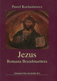 Jezus Romana Brandstaettera - Paweł Kochaniewicz | mała okładka