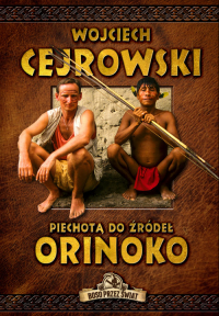 Piechotą do źródeł Orinoko - Wojciech Cejrowski | mała okładka