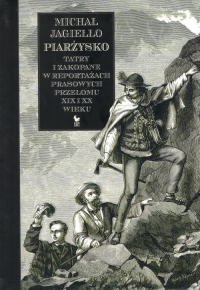 Piarżysko Tatry i Zakopane w reportażach prasowych przełomu XIX i XX wieku - Michał Jagiełło | mała okładka