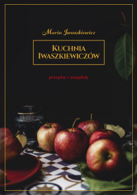 Kuchnia Iwaszkiewiczów Przepisy i anegdoty - Maria Iwaszkiewicz | mała okładka