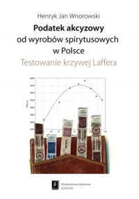 Podatek akcyzowy od wyrobów spirytusowych w Polsce Testowanie krzywej Laffera - Wnorowski Henryk Jan | mała okładka
