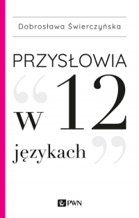 Przysłowia w 12 językach - Dobrosława Świerczyńska | mała okładka