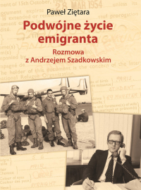 Podwójne życie emigranta Rozmowa z Andrzejem Szadkowskim - Ziętara Paweł | mała okładka