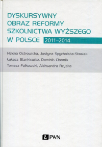 Dyskursywny obraz reformy szkolnictwa wyższego w Polsce 2011-2014 - Chomik Dominik, Ostrowicka Helena, Rzyska Aleksandra, Spychalska-Stasiak Justyna | mała okładka