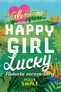 Happy Girl Lucky Historia szczęściary - Holly Smale | mała okładka