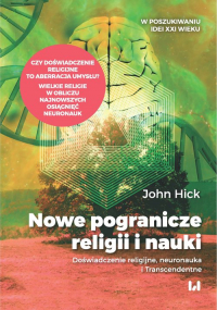 Nowe pogranicze religii i nauki Doświadczenie religijne, neuronauka i Transcendentne - John Hick | mała okładka